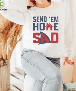 Send 'Em Home Sad Shirts