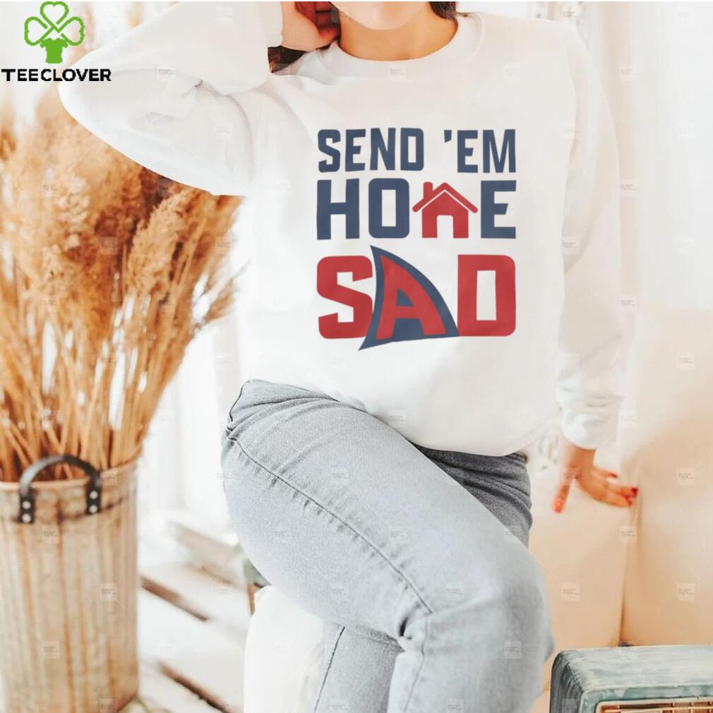 Send 'Em Home Sad Shirts Send 'Em Home Sad Shirts