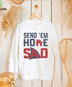 Send 'Em Home Sad Shirts