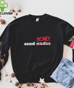 Send Nudes Money T Shirt