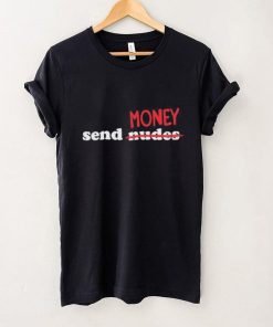 Send Nudes Money T Shirt 4 Send Nudes Money T Shirt