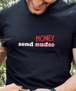 Send Nudes Money T Shirt 5 Send Nudes Money T Shirt