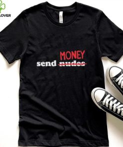 Send Nudes Money T Shirt 6 Send Nudes Money T Shirt