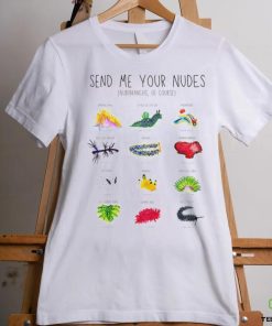 Send me your nudes Nudibranchs of course shirt