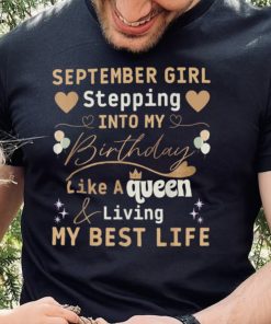 SeptemberGirl Stepping Into My Birthday Like A Queen T Shirt