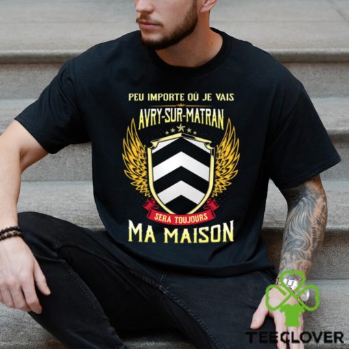 Sera Toujours Ma Maison AVRY SUR MATRAN T SHIRT