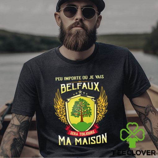 Sera Toujours Ma Maison BELEFAUX T SHIRT