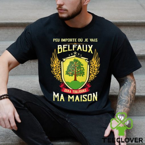 Sera Toujours Ma Maison BELEFAUX T SHIRT