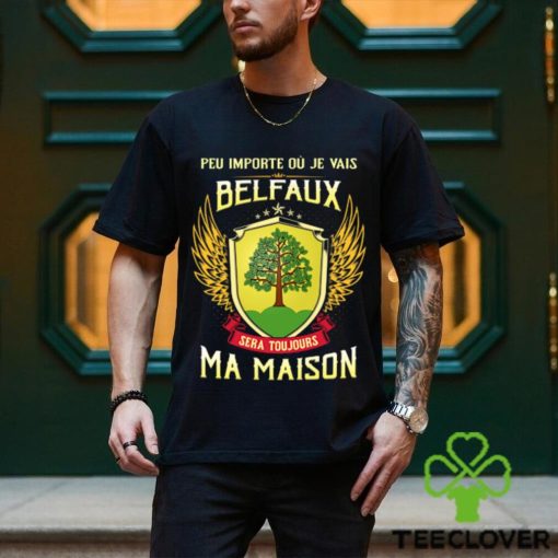 Sera Toujours Ma Maison BELEFAUX T SHIRT