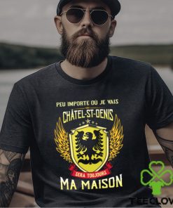 Sera Toujours Ma Maison CHATEL ST DENIS T SHIRT