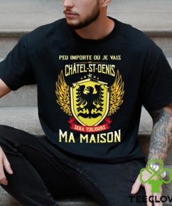 Sera Toujours Ma Maison CHATEL ST DENIS T SHIRT