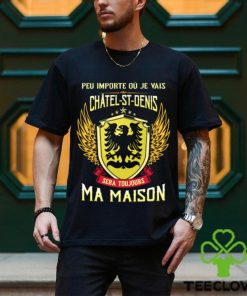 Sera Toujours Ma Maison CHATEL ST DENIS T SHIRT