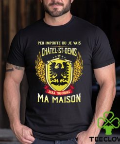 Sera Toujours Ma Maison CHATEL ST DENIS T SHIRT