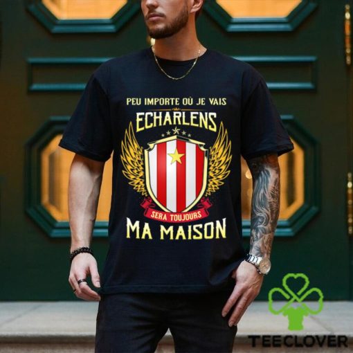 Sera Toujours Ma Maison ECHARLENS T SHIRT