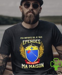 Sera Toujours Ma Maison EPENDES T SHIRT