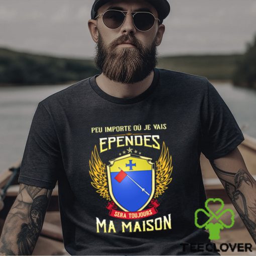 Sera Toujours Ma Maison EPENDES T SHIRT