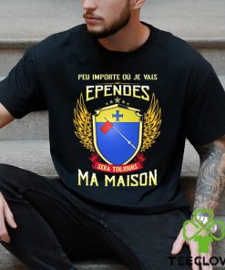 Sera Toujours Ma Maison EPENDES T SHIRT