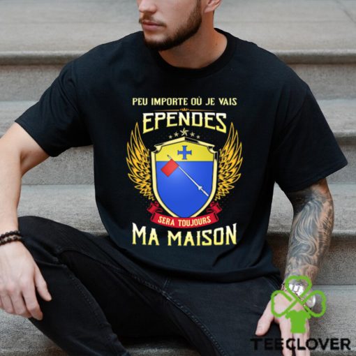 Sera Toujours Ma Maison EPENDES T SHIRT