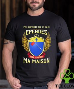 Sera Toujours Ma Maison EPENDES T SHIRT