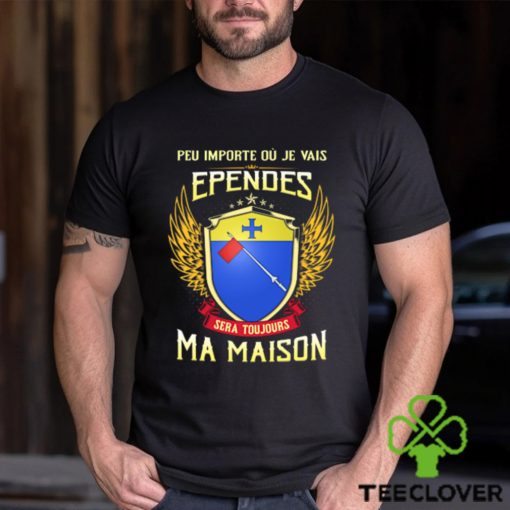 Sera Toujours Ma Maison EPENDES T SHIRT