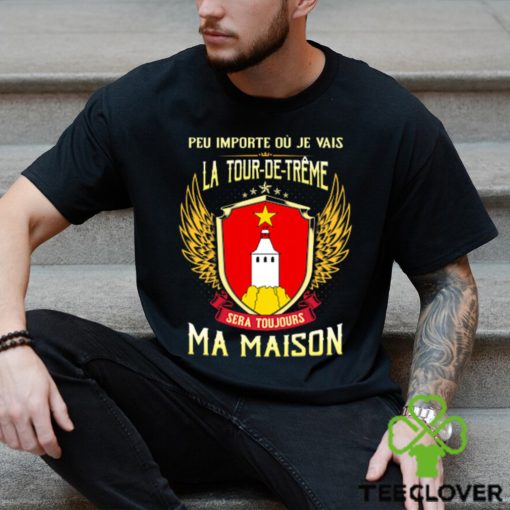 Sera Toujours Ma Maison LA TOUR DE TREME T SHIRT