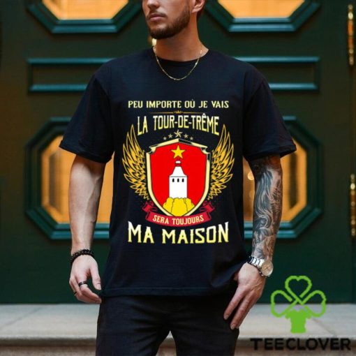 Sera Toujours Ma Maison LA TOUR DE TREME T SHIRT