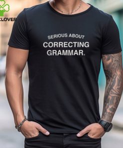 Serious About Correcting Grammar Shirt