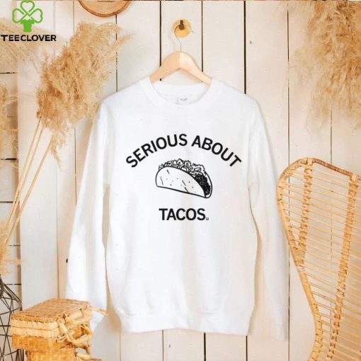 Serious about Tacos art shirt