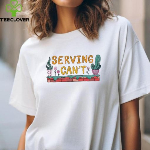 Serving Can’t Trees And Flowers Shirts