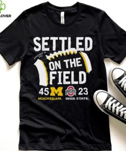 Settled On The Field Michigan Wolverines 45 23 Ohio State Buckeyes Shirt