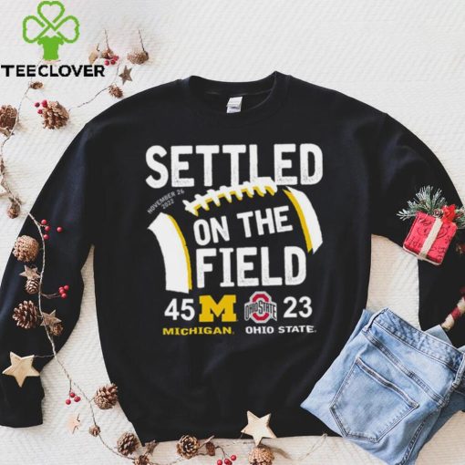 Settled On The Field Michigan Wolverines 45 23 Ohio State Buckeyes Shirt