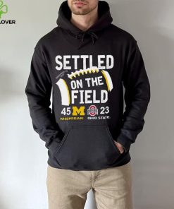 Settled On The Field Michigan Wolverines 45 23 Ohio State Buckeyes Shirt