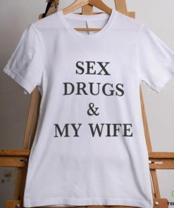 Sex Drugs & My Wife Shirts 2 Sex Drugs & My Wife Shirts