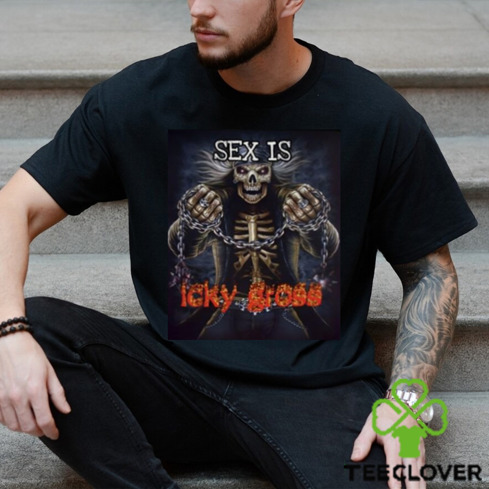 Sex Is Icky Gross Shirt Sex Is Icky Gross Shirt
