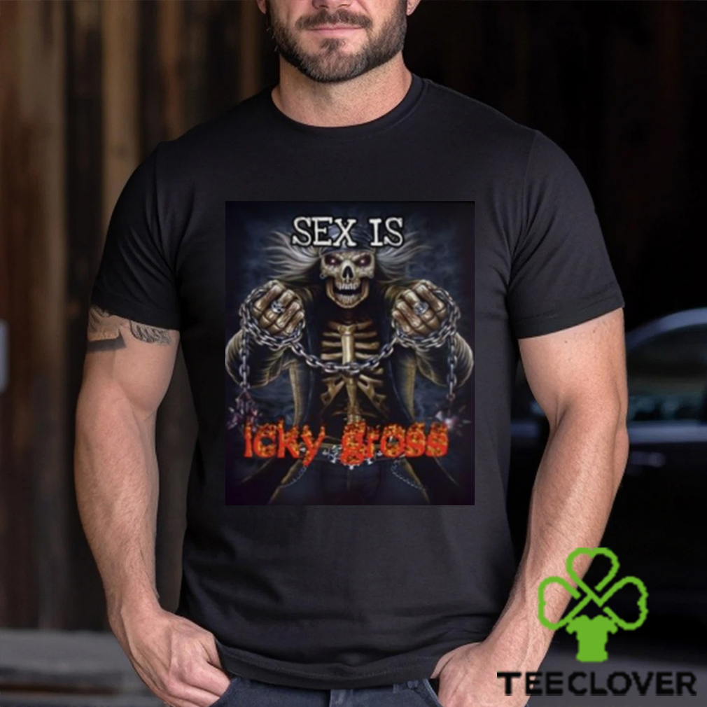 Sex Is Icky Gross Shirt Sex Is Icky Gross Shirt