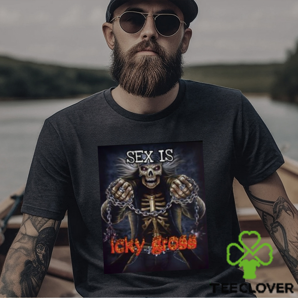 Sex Is Icky Gross Shirt Sex Is Icky Gross Shirt