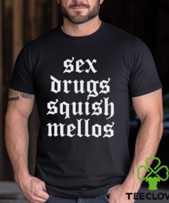 Sex drugs squish mellos hoodie, sweater, longsleeve, shirt v-neck, t-shirt