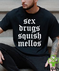 Sex drugs squish mellos hoodie, sweater, longsleeve, shirt v-neck, t-shirt