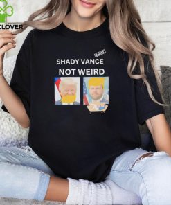 Shady Vance Not Weird shirt