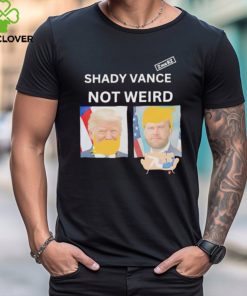 Shady Vance Not Weird shirt