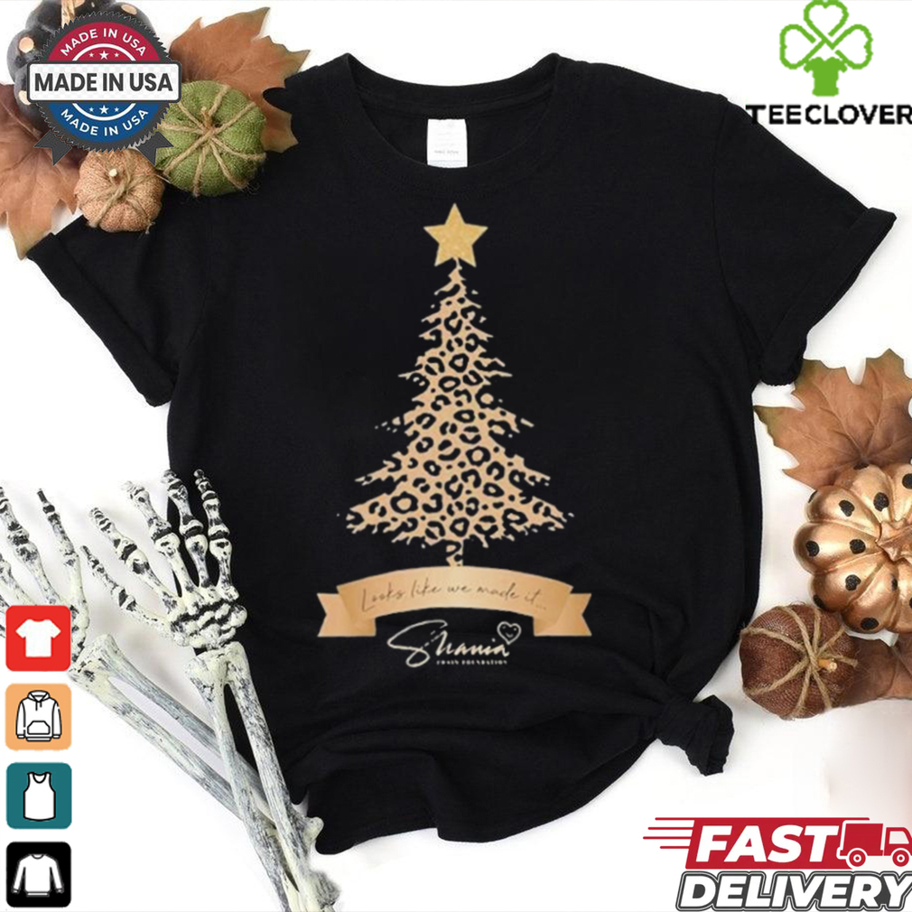 Shania Twain Look Like We Made It Foundation Leopard Christmas Tree T shirt Shania Twain Look Like We Made It Foundation Leopard Christmas Tree T shirt