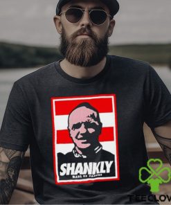 Shankly made us famous shirt