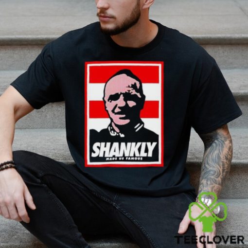 Shankly made us famous shirt