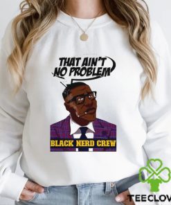 Shannon Sharpe that ain’t no problem Black nerd crew art shirt