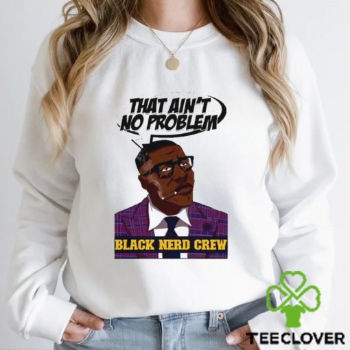 Shannon Sharpe that ain’t no problem Black nerd crew art hoodie, sweater, longsleeve, shirt v-neck, t-shirt