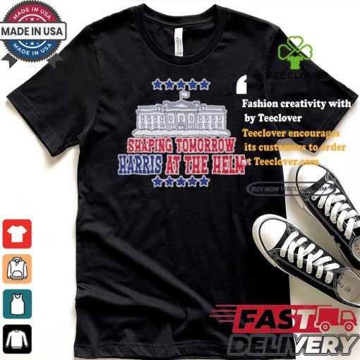 Shaping Tomorrow Harris At The Helm America White House Harris Walz T shirt