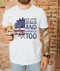 She Loves Jesus And America Too Happy 4th Of July Christian Shirt