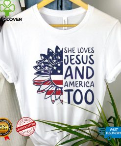 She Loves Jesus And America Too Happy 4th Of July Christian Shirt