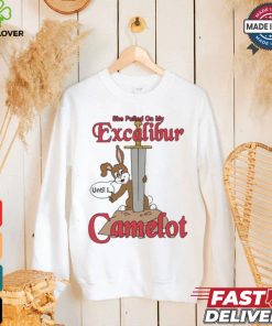 She Pulled On My Excalibur Until I Camelot T shirt