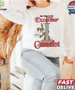 She Pulled On My Excalibur Until I Camelot T hoodie, sweater, longsleeve, shirt v-neck, t-shirt